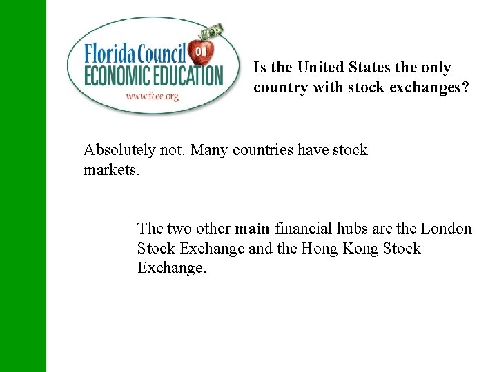 Is the United States the only country with stock exchanges? Absolutely not. Many countries