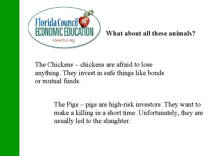 What about all these animals? The Chickens – chickens are afraid to lose anything.