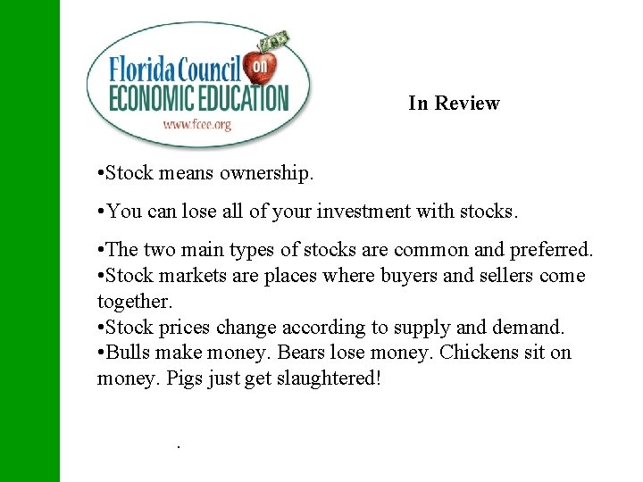 In Review • Stock means ownership. • You can lose all of your investment