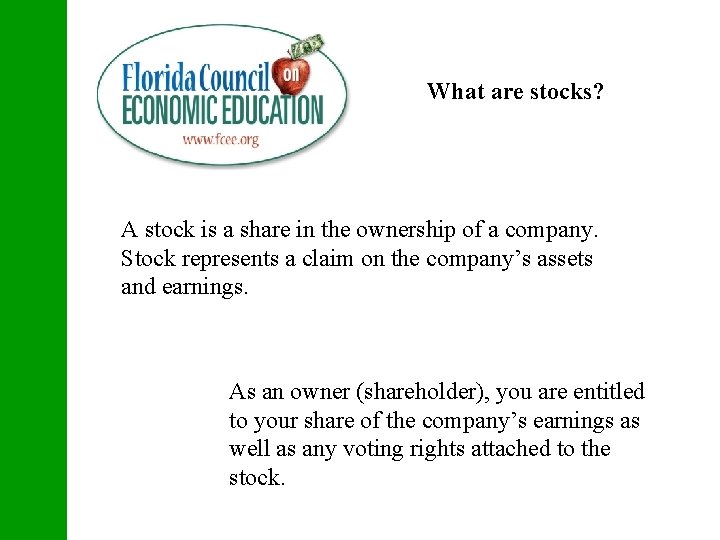 What are stocks? A stock is a share in the ownership of a company.