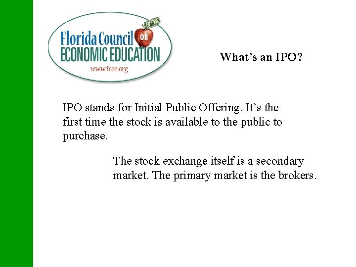 What’s an IPO? IPO stands for Initial Public Offering. It’s the first time the