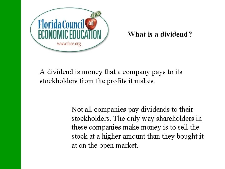 What is a dividend? A dividend is money that a company pays to its