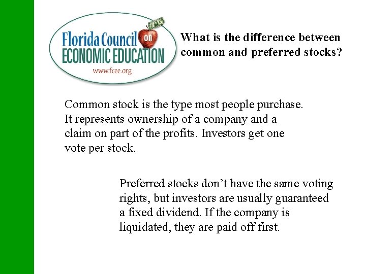 What is the difference between common and preferred stocks? Common stock is the type