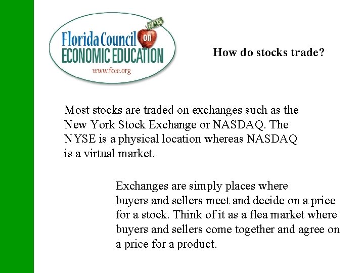 How do stocks trade? Most stocks are traded on exchanges such as the New