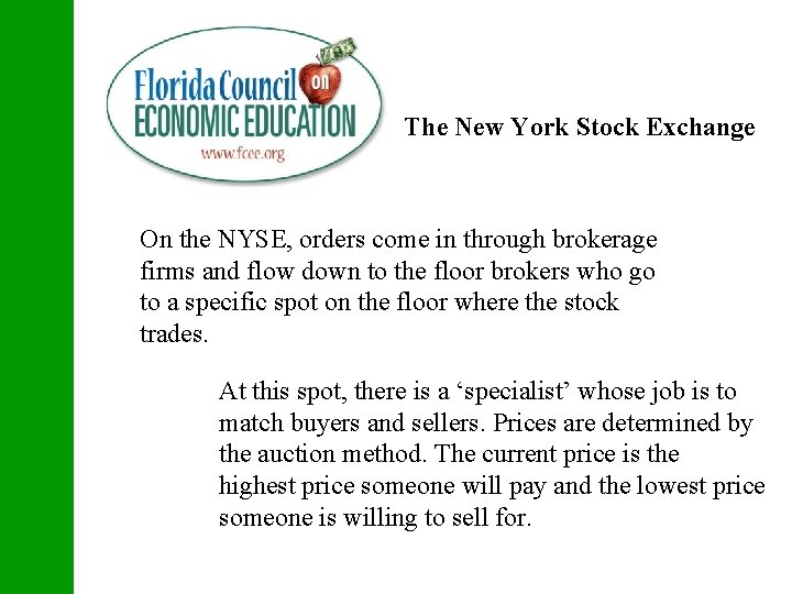 The New York Stock Exchange On the NYSE, orders come in through brokerage firms
