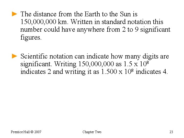 ► The distance from the Earth to the Sun is 150, 000 km. Written