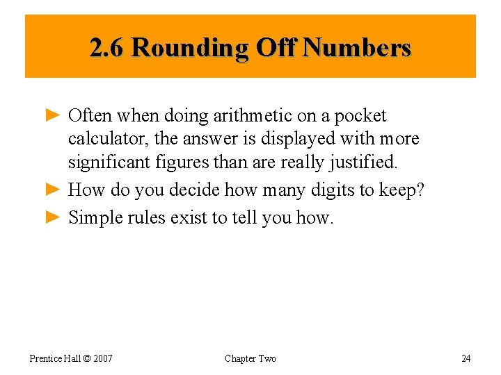 2. 6 Rounding Off Numbers ► Often when doing arithmetic on a pocket calculator,