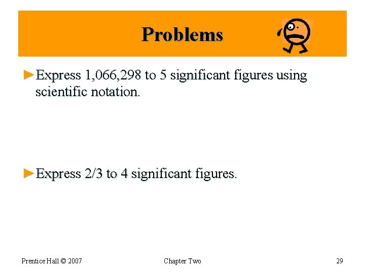 Problems ►Express 1, 066, 298 to 5 significant figures using scientific notation. ►Express 2/3