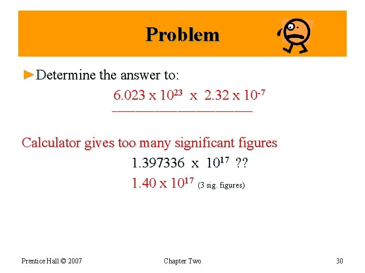 Problem ►Determine the answer to: 6. 023 x 1023 x 2. 32 x 10