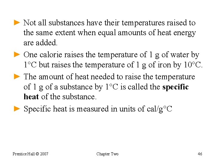 ► Not all substances have their temperatures raised to the same extent when equal