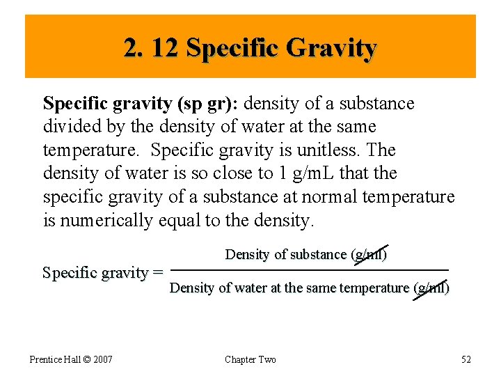 2. 12 Specific Gravity Specific gravity (sp gr): density of a substance divided by