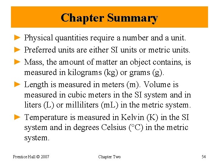 Chapter Summary ► Physical quantities require a number and a unit. ► Preferred units