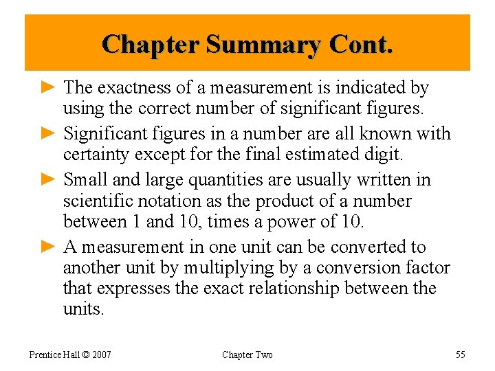 Chapter Summary Cont. ► The exactness of a measurement is indicated by using the