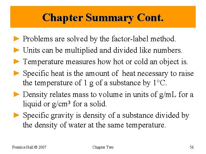 Chapter Summary Cont. ► Problems are solved by the factor-label method. ► Units can