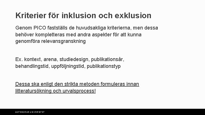 Kriterier för inklusion och exklusion Genom PICO fastställs de huvudsakliga kriterierna, men dessa behöver