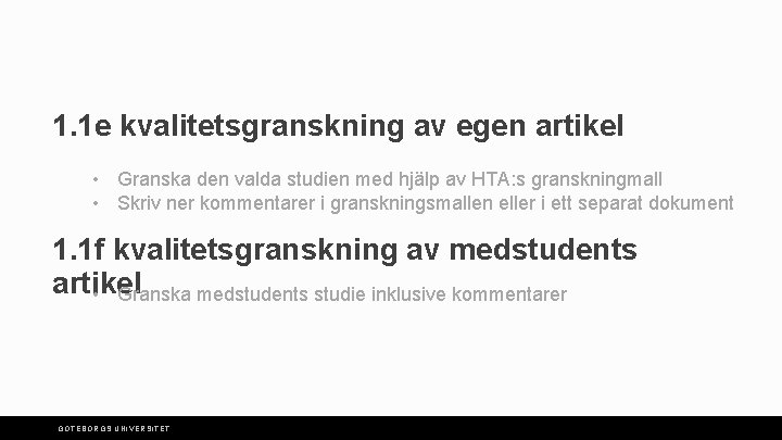 1. 1 e kvalitetsgranskning av egen artikel • Granska den valda studien med hjälp