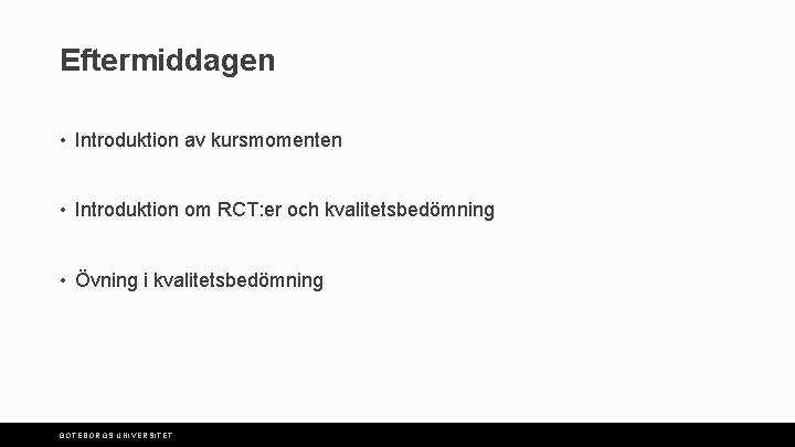 Eftermiddagen • Introduktion av kursmomenten • Introduktion om RCT: er och kvalitetsbedömning • Övning