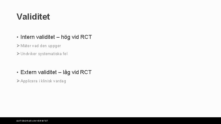 Validitet • Intern validitet – hög vid RCT Ø Mäter vad den uppger Ø