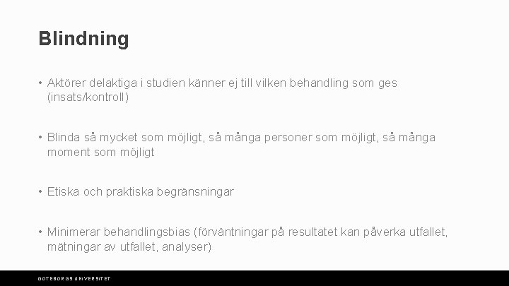 Blindning • Aktörer delaktiga i studien känner ej till vilken behandling som ges (insats/kontroll)