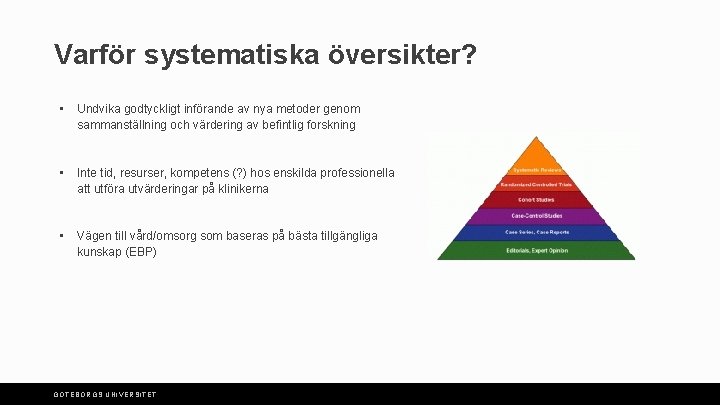 Varför systematiska översikter? • Undvika godtyckligt införande av nya metoder genom sammanställning och värdering