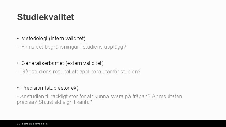 Studiekvalitet • Metodologi (intern validitet) - Finns det begränsningar i studiens upplägg? • Generaliserbarhet