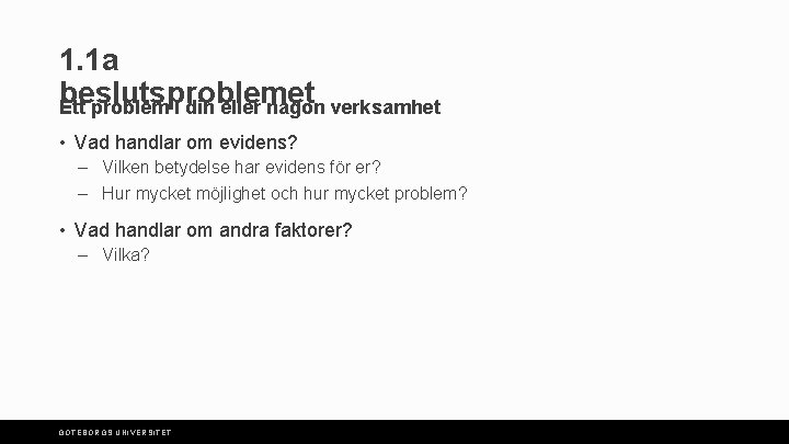 1. 1 a beslutsproblemet Ett problem i din eller någon verksamhet • Vad handlar