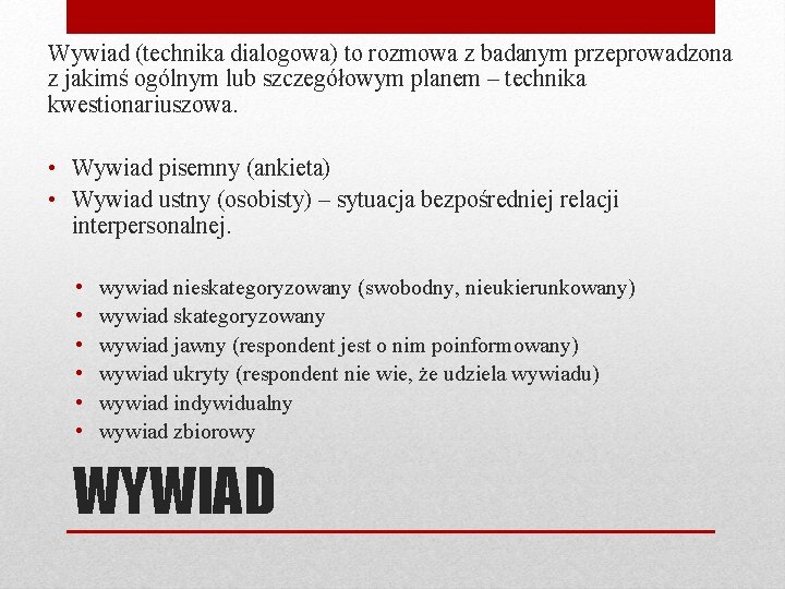 Wywiad (technika dialogowa) to rozmowa z badanym przeprowadzona z jakimś ogólnym lub szczegółowym planem