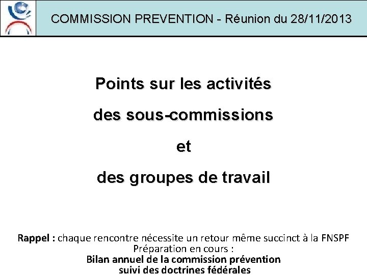 COMMISSION PREVENTION - Réunion du 28/11/2013 Points sur les activités des sous-commissions et des