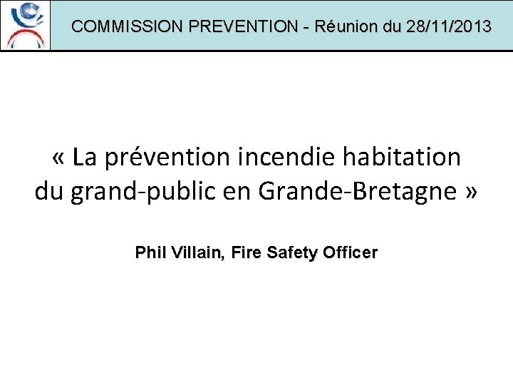 COMMISSION PREVENTION - Réunion du 28/11/2013 « La prévention incendie habitation du grand-public en