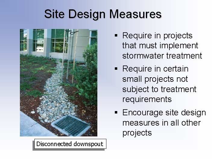 Site Design Measures § Require in projects that must implement stormwater treatment § Require Site Design Measures § Require in projects that must implement stormwater treatment § Require