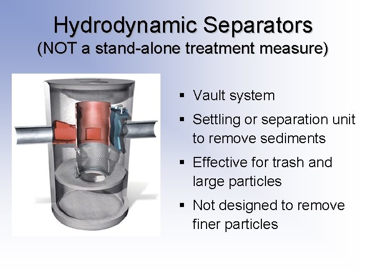 Hydrodynamic Separators (NOT a stand-alone treatment measure) § Vault system § Settling or separation Hydrodynamic Separators (NOT a stand-alone treatment measure) § Vault system § Settling or separation