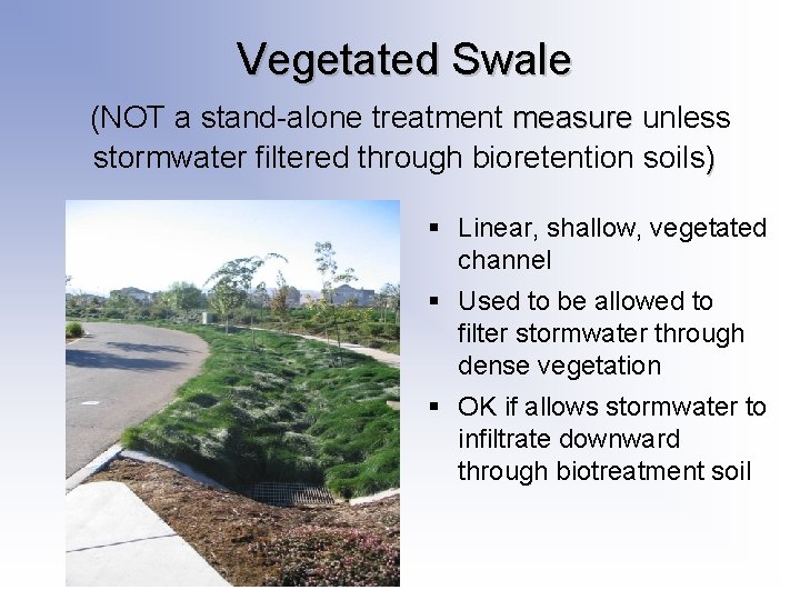 Vegetated Swale (NOT a stand-alone treatment measure unless stormwater filtered through bioretention soils) § Vegetated Swale (NOT a stand-alone treatment measure unless stormwater filtered through bioretention soils) §