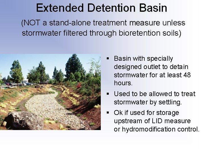 Extended Detention Basin (NOT a stand-alone treatment measure unless stormwater filtered through bioretention soils) Extended Detention Basin (NOT a stand-alone treatment measure unless stormwater filtered through bioretention soils)