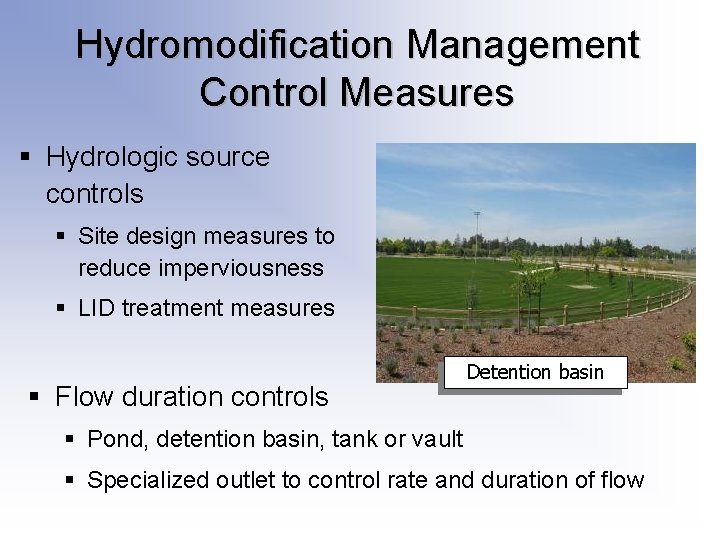 Hydromodification Management Control Measures § Hydrologic source controls § Site design measures to reduce Hydromodification Management Control Measures § Hydrologic source controls § Site design measures to reduce