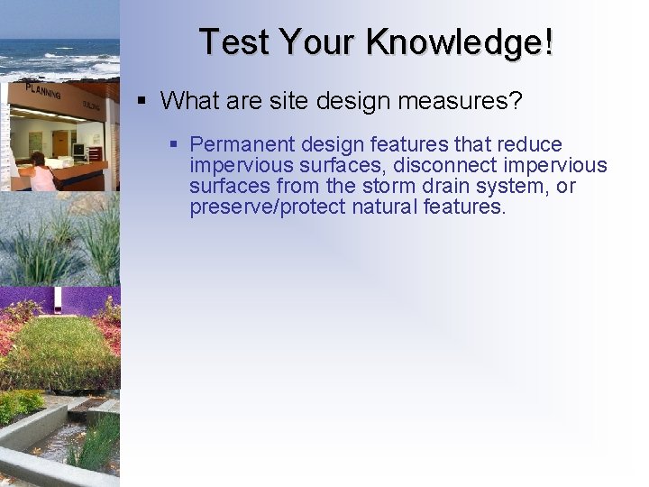 Test Your Knowledge! § What are site design measures? § Permanent design features that Test Your Knowledge! § What are site design measures? § Permanent design features that
