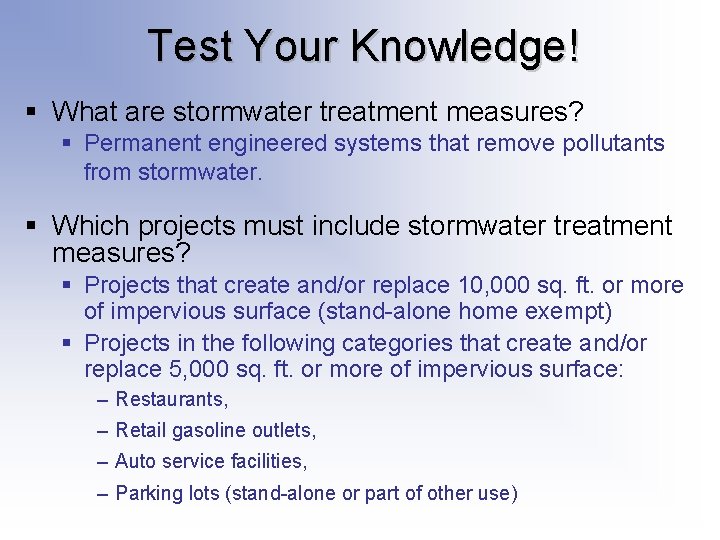 Test Your Knowledge! § What are stormwater treatment measures? § Permanent engineered systems that Test Your Knowledge! § What are stormwater treatment measures? § Permanent engineered systems that