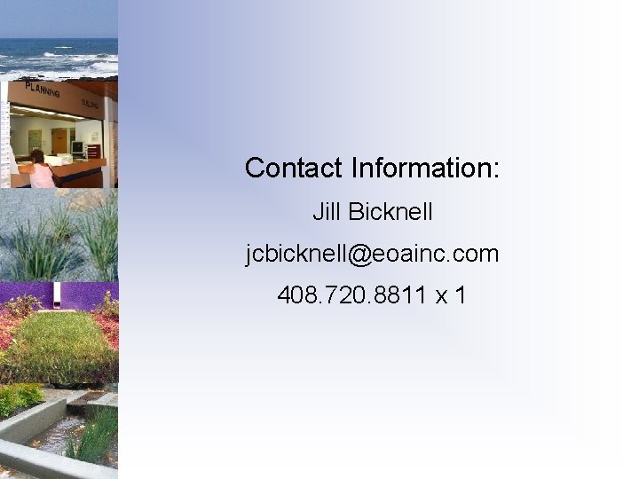 Contact Information: Jill Bicknell jcbicknell@eoainc. com 408. 720. 8811 x 1 Contact Information: Jill Bicknell jcbicknell@eoainc. com 408. 720. 8811 x 1