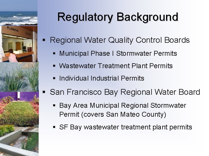 Regulatory Background § Regional Water Quality Control Boards § Municipal Phase I Stormwater Permits Regulatory Background § Regional Water Quality Control Boards § Municipal Phase I Stormwater Permits