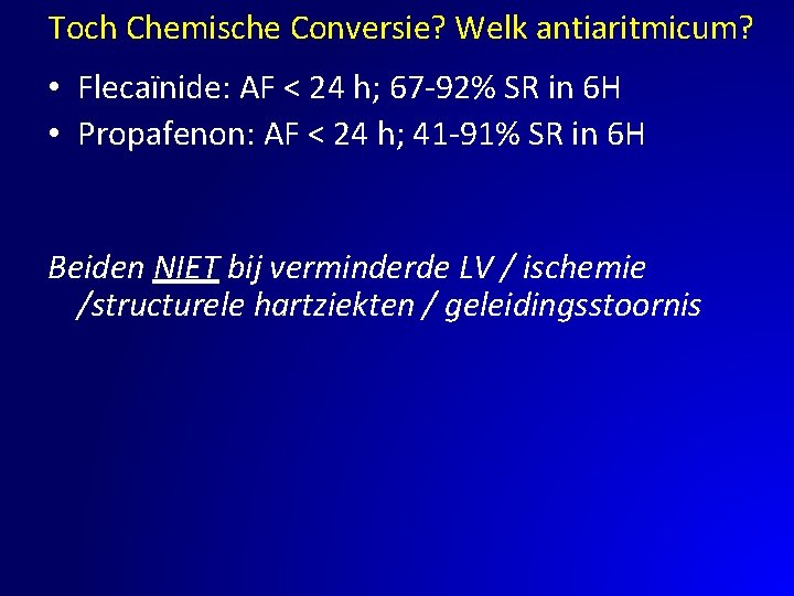 Toch Chemische Conversie? Welk antiaritmicum? • Flecaïnide: AF < 24 h; 67 -92% SR