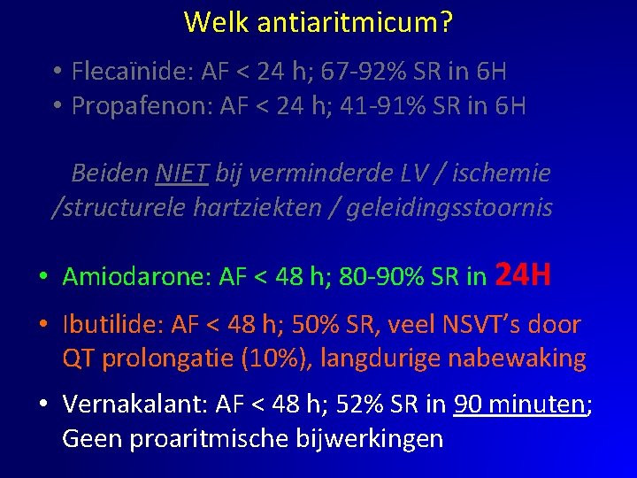 Welk antiaritmicum? • Flecaïnide: AF < 24 h; 67 -92% SR in 6 H