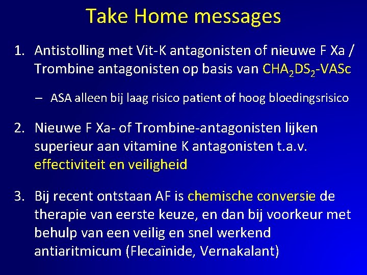 Take Home messages 1. Antistolling met Vit-K antagonisten of nieuwe F Xa / Trombine