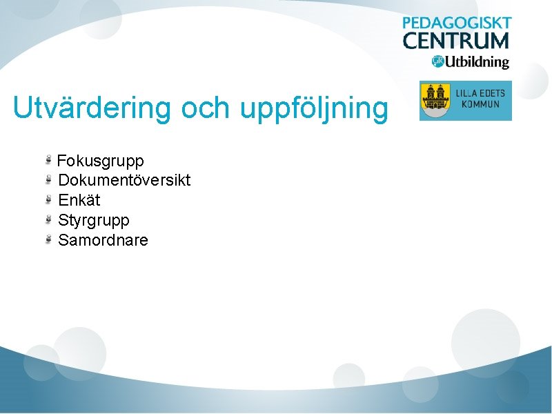 Utvärdering och uppföljning Fokusgrupp Dokumentöversikt Enkät Styrgrupp Samordnare 