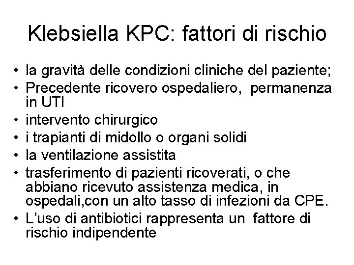 Klebsiella KPC: fattori di rischio • la gravità delle condizioni cliniche del paziente; •