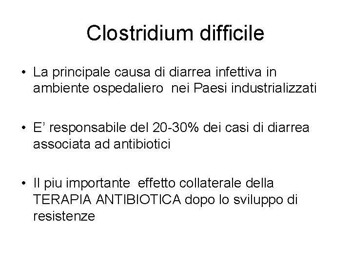Clostridium difficile • La principale causa di diarrea infettiva in ambiente ospedaliero nei Paesi