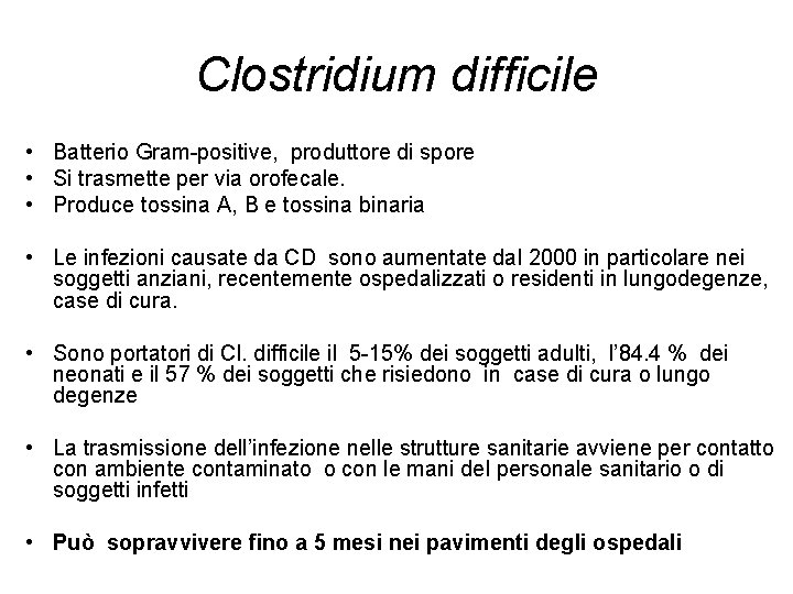 Clostridium difficile • Batterio Gram-positive, produttore di spore • Si trasmette per via orofecale.