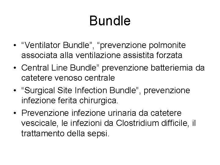 Bundle • “Ventilator Bundle”, “prevenzione polmonite associata alla ventilazione assistita forzata • Central Line