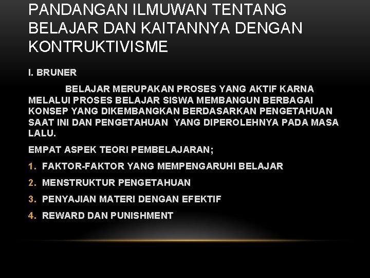 PANDANGAN ILMUWAN TENTANG BELAJAR DAN KAITANNYA DENGAN KONTRUKTIVISME I. BRUNER BELAJAR MERUPAKAN PROSES YANG