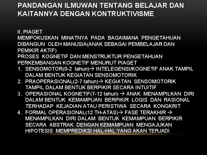 PANDANGAN ILMUWAN TENTANG BELAJAR DAN KAITANNYA DENGAN KONTRUKTIVISME II. PIAGET MEMPOKUSKAN MINATNYA PADA BAGAIMANA