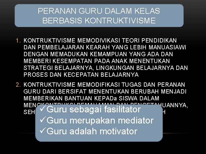 PERANAN GURU DALAM KELAS BERBASIS KONTRUKTIVISME 1. KONTRUKTIVISME MEMODIVIKASI TEORI PENDIDIKAN DAN PEMBELAJARAN KEARAH