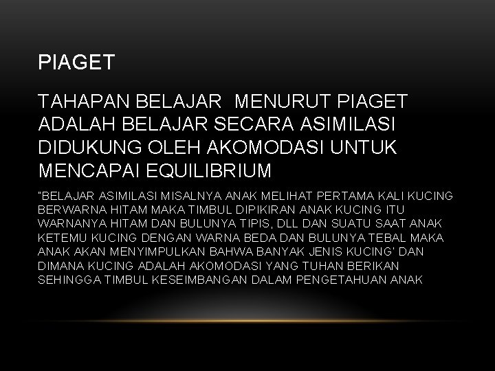 PIAGET TAHAPAN BELAJAR MENURUT PIAGET ADALAH BELAJAR SECARA ASIMILASI DIDUKUNG OLEH AKOMODASI UNTUK MENCAPAI